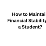 How to Maintain Financial Stability as a Student